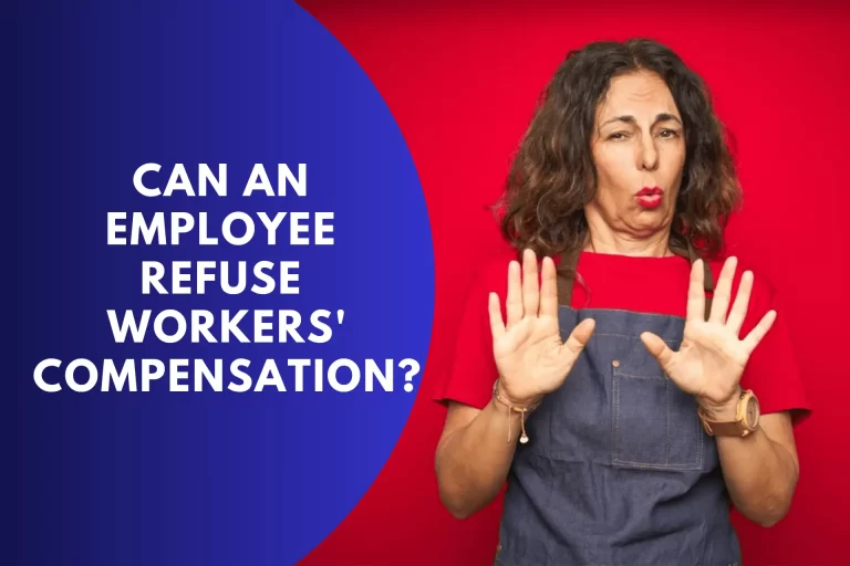 Can an Employee Refuse Workers’ Compensation?